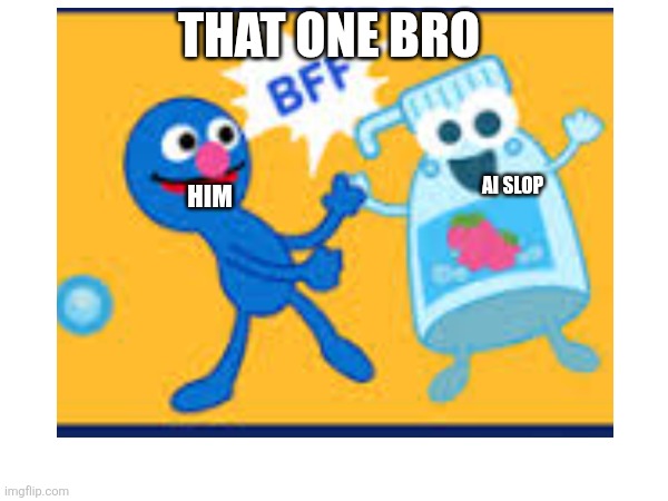 I just wanna recreate this image so bad | THAT ONE BRO; AI SLOP; HIM | image tagged in bro,ai generated,relatable,sesame street,oh wow are you actually reading these tags | made w/ Imgflip meme maker