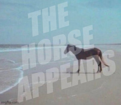 Giddy-up | THE
HORSE
APPEARS | image tagged in man,horse,four horsemen,giddy-up | made w/ Imgflip meme maker