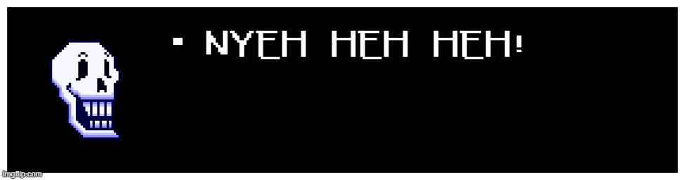 my first attempt at the improved papyrus. let me know if i should improve anything | made w/ Imgflip meme maker