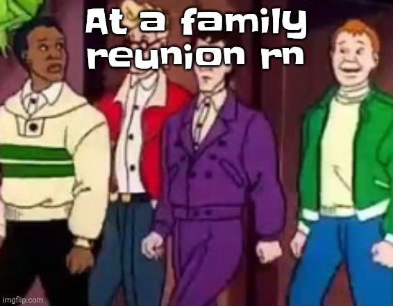 I get around - dragonette | At a family reunion rn | image tagged in nice outfits guys | made w/ Imgflip meme maker