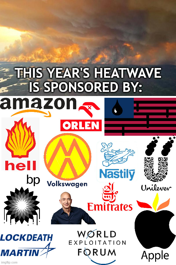 This year's heatwave is sponsored by | THIS YEAR'S HEATWAVE IS SPONSORED BY: | image tagged in heatwave,summer,climate change,capitalism | made w/ Imgflip meme maker