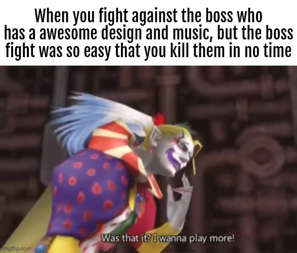 So much for a worthy opponent... | When you fight against the boss who has a awesome design and music, but the boss fight was so easy that you kill them in no time | image tagged in memes,boss | made w/ Imgflip meme maker