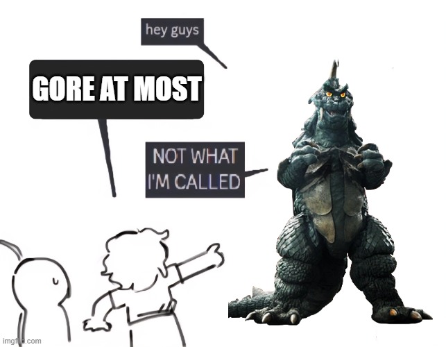 Gomess | GORE AT MOST | image tagged in not what im called,ultraman | made w/ Imgflip meme maker