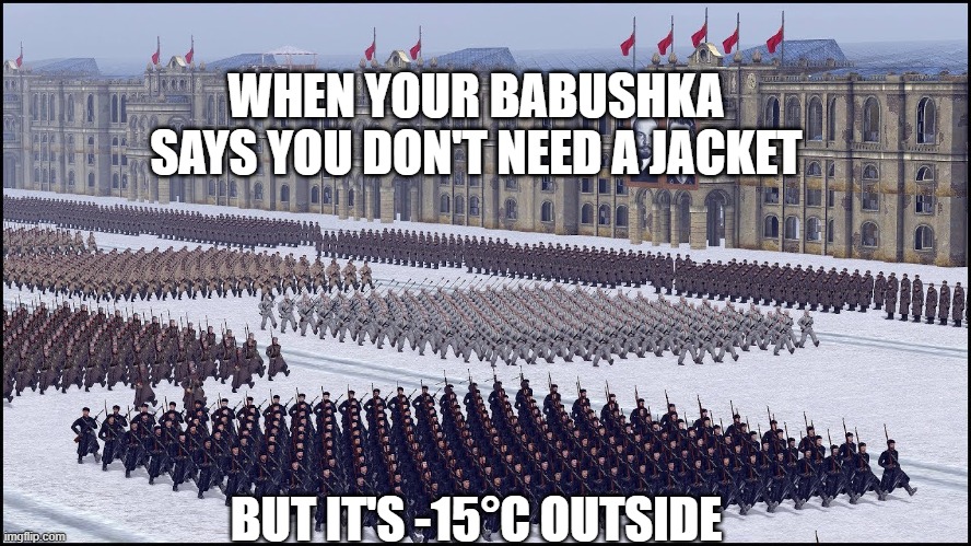SLM-March | WHEN YOUR BABUSHKA SAYS YOU DON'T NEED A JACKET; BUT IT'S -15°C OUTSIDE | image tagged in slm-march,slm,slavic lives matter | made w/ Imgflip meme maker