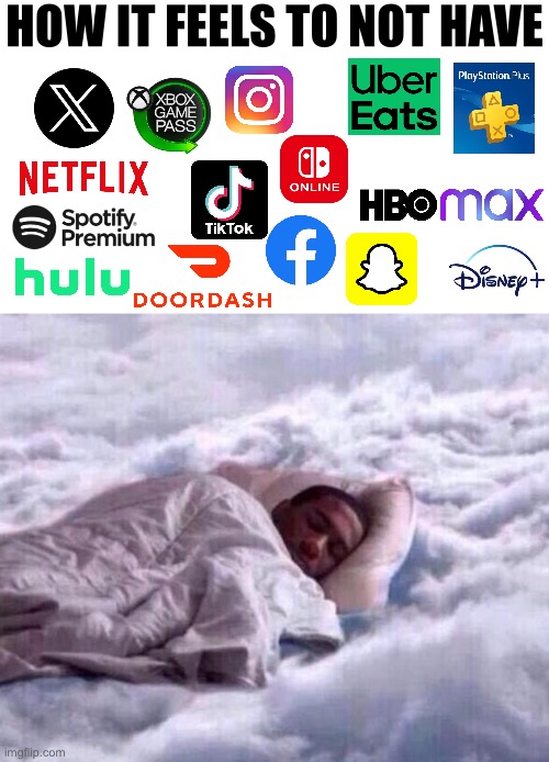 Cloud sleep | HOW IT FEELS TO NOT HAVE | image tagged in cloud sleep | made w/ Imgflip meme maker