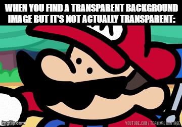 Evil doings | WHEN YOU FIND A TRANSPARENT BACKGROUND IMAGE BUT IT'S NOT ACTUALLY TRANSPARENT: | image tagged in gifs,funny,relatable,memes,evil | made w/ Imgflip video-to-gif maker