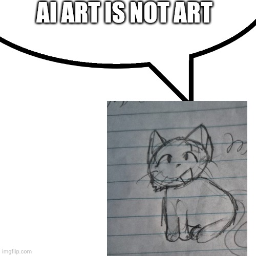 Jennifer says | AI ART IS NOT ART | image tagged in speech bubble | made w/ Imgflip meme maker