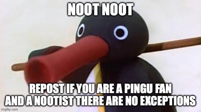can someone please repost this I need to prank the mods | image tagged in pingu noot repost | made w/ Imgflip meme maker