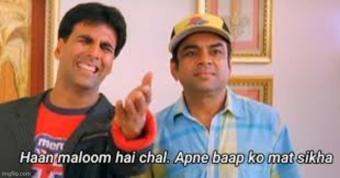 baap ko mat sikha | image tagged in baap ko mat sikha | made w/ Imgflip meme maker