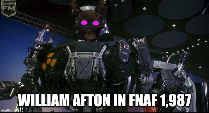 William Afton in FNAF 1,987 | WILLIAM AFTON IN FNAF 1,987 | image tagged in five nights at freddy's,fnaf | made w/ Imgflip meme maker