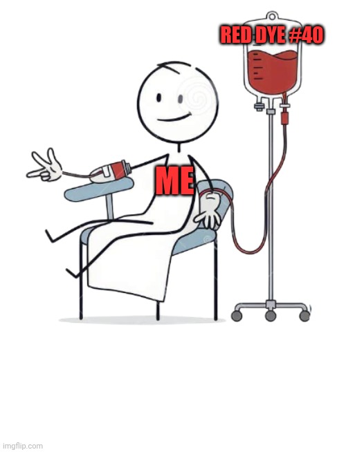 Blood transfusion or donation | RED DYE #40; ME | image tagged in blood transfusion or donation,blood,red,hospital | made w/ Imgflip meme maker
