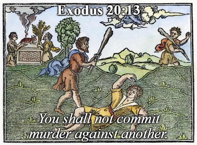 The Sixth Commandment | Exodus 20:13; You shall not commit murder against another. | image tagged in christiansonly,the ten commandments,the sixth commandment | made w/ Imgflip meme maker