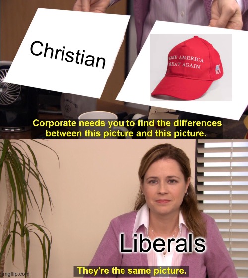 They're The Same Picture | Christian; Liberals | image tagged in memes,they're the same picture | made w/ Imgflip meme maker