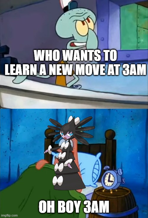 Gothitelle learns a new move at 3am | WHO WANTS TO LEARN A NEW MOVE AT 3AM; OH BOY 3AM | image tagged in squidward and patrick 3 am | made w/ Imgflip meme maker