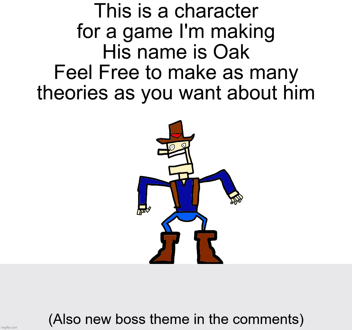 Oak Concept art | This is a character for a game I'm making
His name is Oak
Feel Free to make as many theories as you want about him; (Also new boss theme in the comments) | image tagged in sans | made w/ Imgflip meme maker