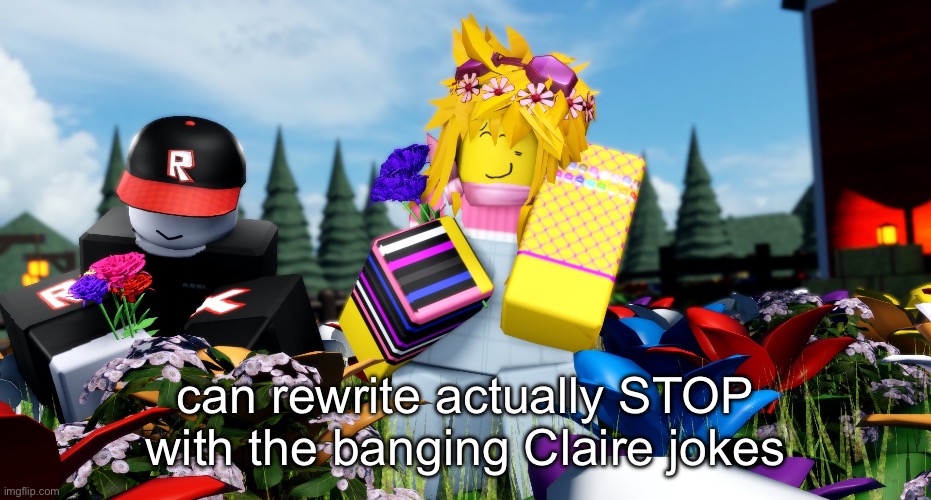 off topic but I LOVE them hehe | can rewrite actually STOP with the banging Claire jokes | made w/ Imgflip meme maker