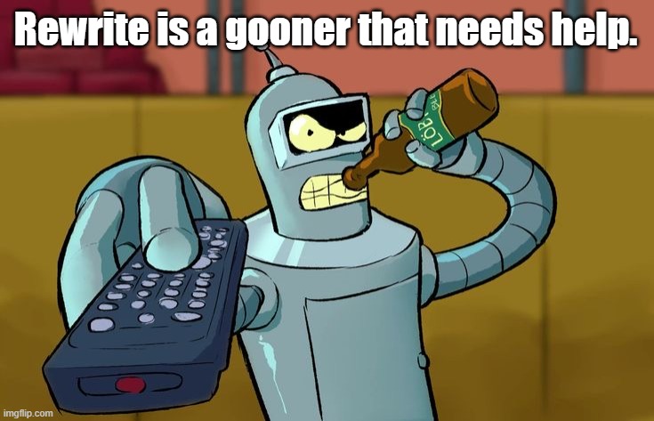 Gooning to rewrite and claire? Really? Which one is it, funnyboneman? | Rewrite is a gooner that needs help. | image tagged in bender t v remote | made w/ Imgflip meme maker