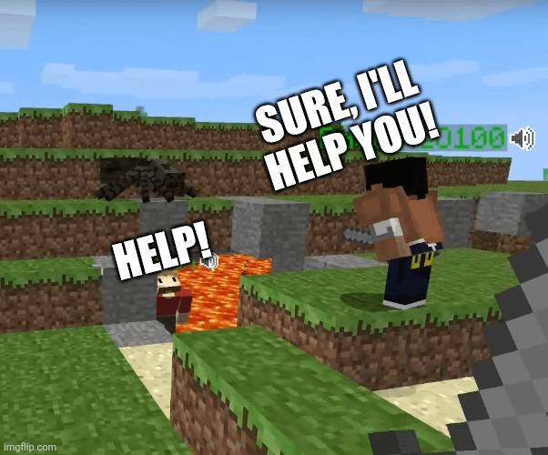Third Past Life SMP meme in the past two days | SURE, I'LL HELP YOU! HELP! | image tagged in bdubs helping grian | made w/ Imgflip meme maker