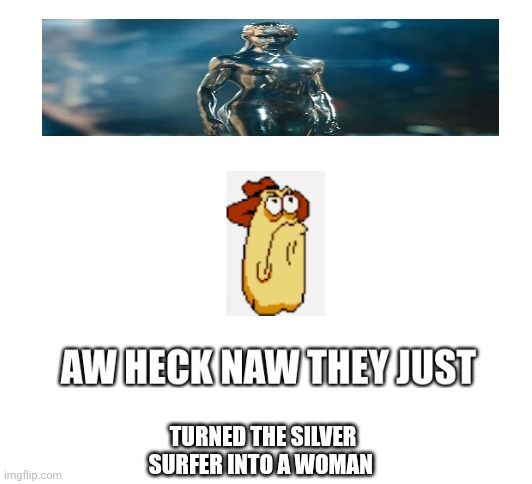 Holy cow I haven't made anything in months lol! | TURNED THE SILVER SURFER INTO A WOMAN | image tagged in vigilante from pizza tower looks at random image | made w/ Imgflip meme maker