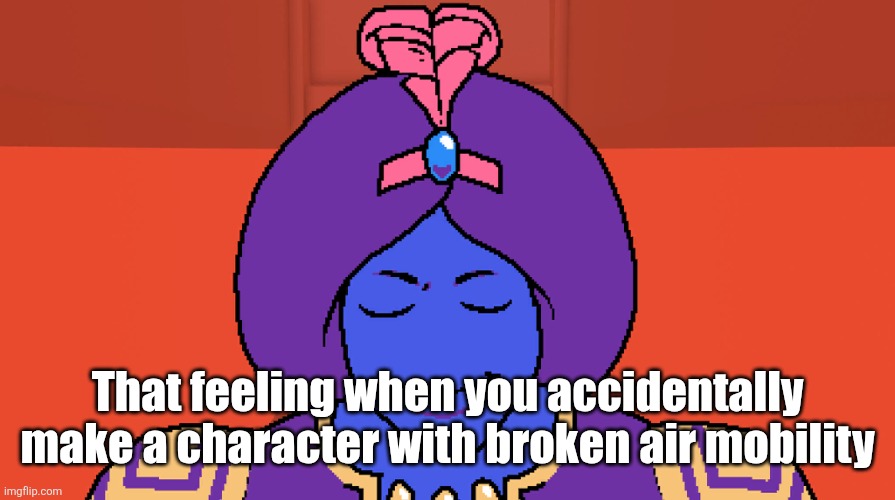 ㅤ | That feeling when you accidentally make a character with broken air mobility | image tagged in flocci | made w/ Imgflip meme maker