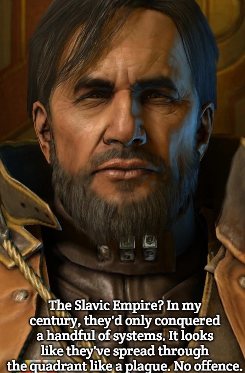 Slavic Arcturus Mengsk | The Slavic Empire? In my century, they'd only conquered a handful of systems. It looks like they've spread through the quadrant like a plague. No offence. | image tagged in slavic arcturus mengsk,slavic lives matter,slavic empire | made w/ Imgflip meme maker