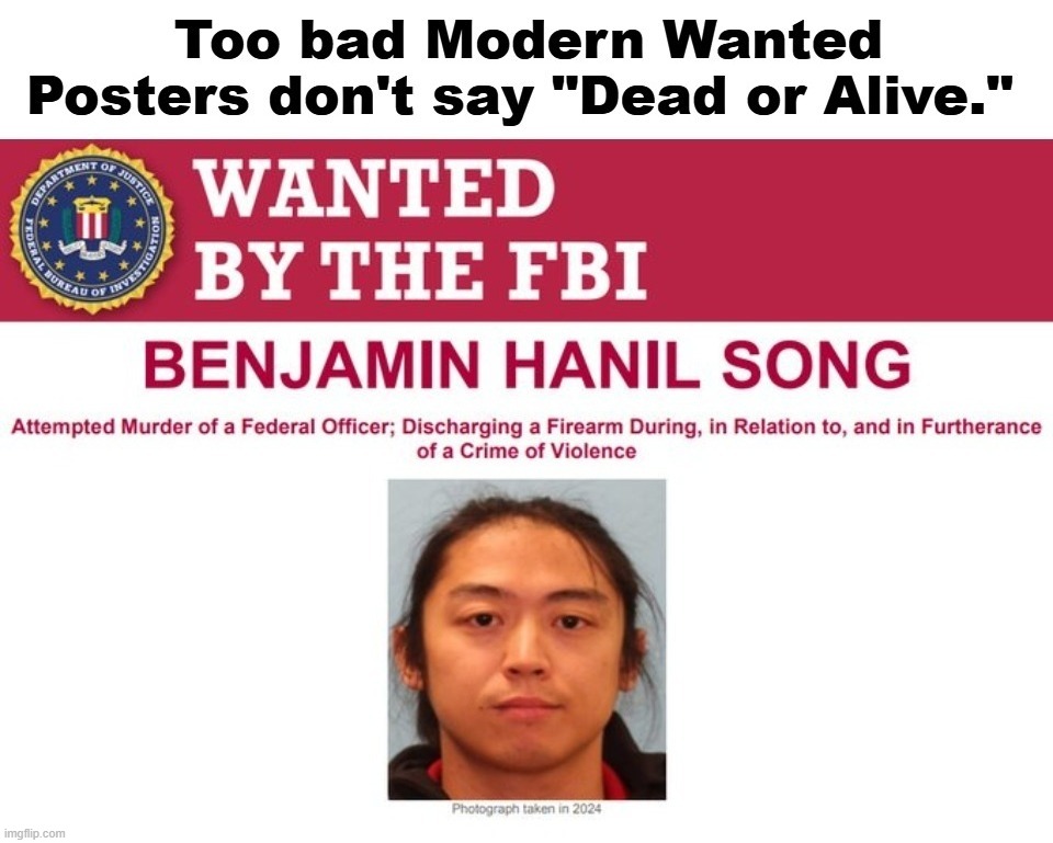 Too bad Modern Wanted Posters don't say "Dead or Alive." | image tagged in fbi most wanted,wanted poster,dog the bounty hunter,bounty hunter,domestic terrorism,liberal douche garofalo | made w/ Imgflip meme maker