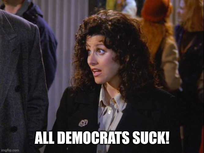 ALL DEMOCRATS SUCK! | image tagged in how about it sucked | made w/ Imgflip meme maker