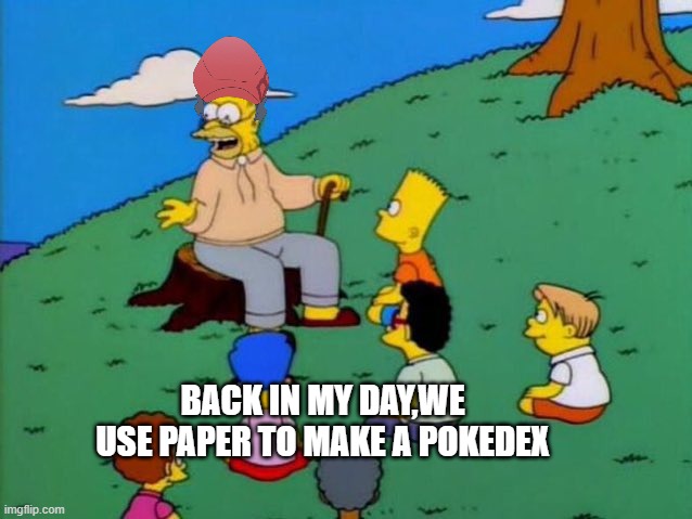 Hisui's future | BACK IN MY DAY,WE USE PAPER TO MAKE A POKEDEX | image tagged in back in my day,pokemon memes | made w/ Imgflip meme maker
