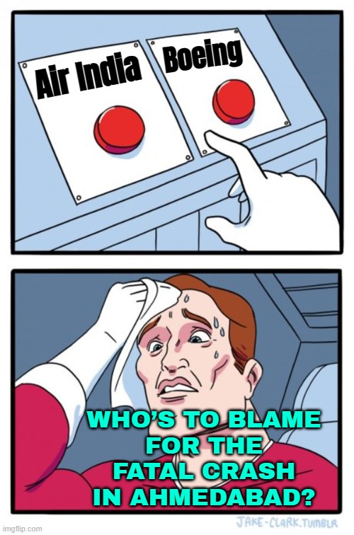 Air India or Boeing? | Boeing; Air India; WHO’S TO BLAME
FOR THE
FATAL CRASH
IN AHMEDABAD? | image tagged in memes,two buttons,boeing,donald trump,plane crash,narendra modi | made w/ Imgflip meme maker
