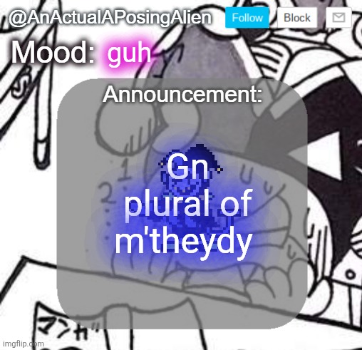 e | guh; Gn plural of m'theydy | image tagged in anactualaposingalien announce template by interactionsystem | made w/ Imgflip meme maker