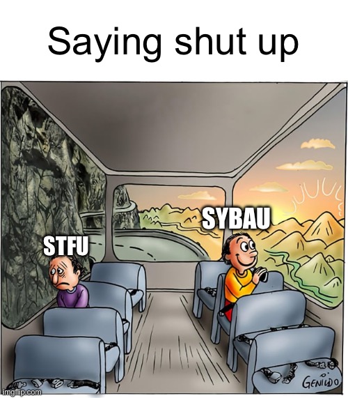 Saying shut up | Saying shut up; SYBAU; STFU | image tagged in two men looking out of a bus window | made w/ Imgflip meme maker