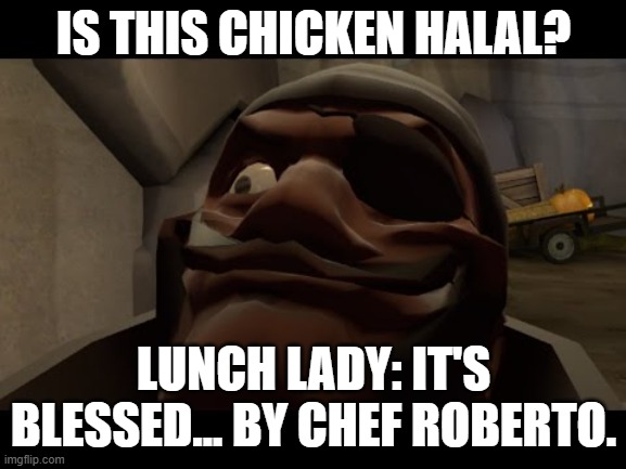 Cafeteria Crisis Edition | IS THIS CHICKEN HALAL? LUNCH LADY: IT'S BLESSED... BY CHEF ROBERTO. | image tagged in relatable memes | made w/ Imgflip meme maker