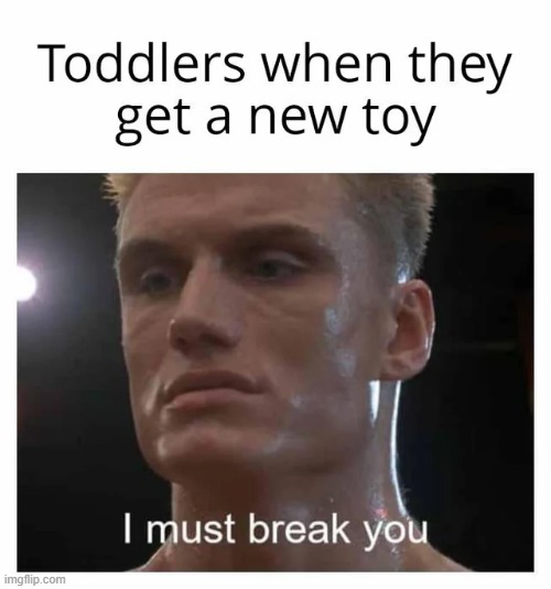 Must be so expensive to be a new parent | image tagged in memes,funny,parents,toddler,so true | made w/ Imgflip meme maker