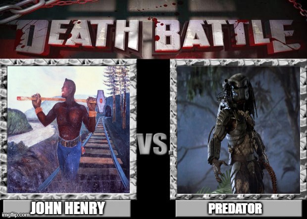 John Henry Vs. Predator | JOHN HENRY; PREDATOR | image tagged in death battle,john henry,predator,battle,fight,combat | made w/ Imgflip meme maker