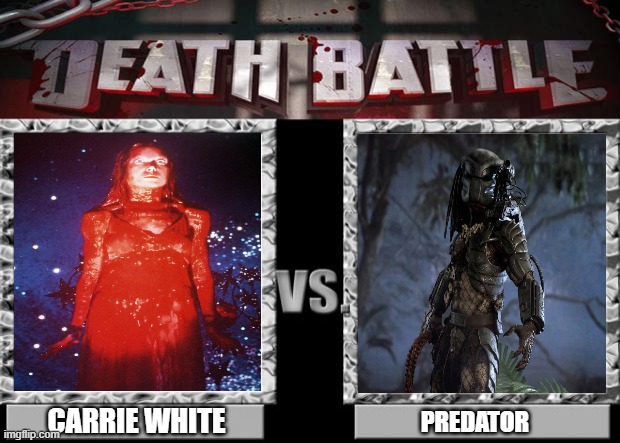 Carrie Vs. Predator | CARRIE WHITE; PREDATOR | image tagged in death battle,carrie,carrie white,predator,battle,fight | made w/ Imgflip meme maker