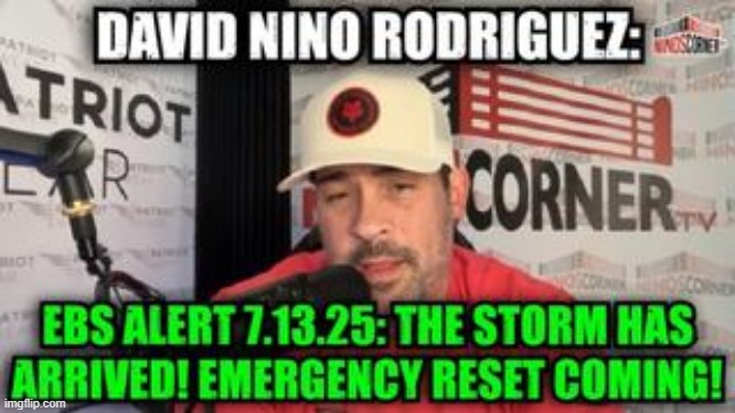 David Nino Rodriguez: EBS Alert 7.13.25: The Storm Has Arrived! Emergency Reset Coming! (Video)