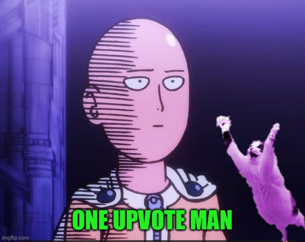 One Upvote Man | ONE UPVOTE MAN | image tagged in one punch man | made w/ Imgflip meme maker