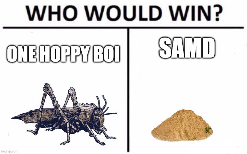 shitposting because im too braindead to do anything else | SAMD; ONE HOPPY BOI | image tagged in memes,who would win | made w/ Imgflip meme maker
