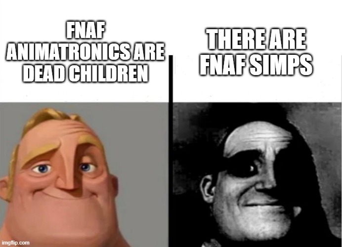 Teacher's Copy | THERE ARE FNAF SIMPS; FNAF ANIMATRONICS ARE DEAD CHILDREN | image tagged in teacher's copy | made w/ Imgflip meme maker