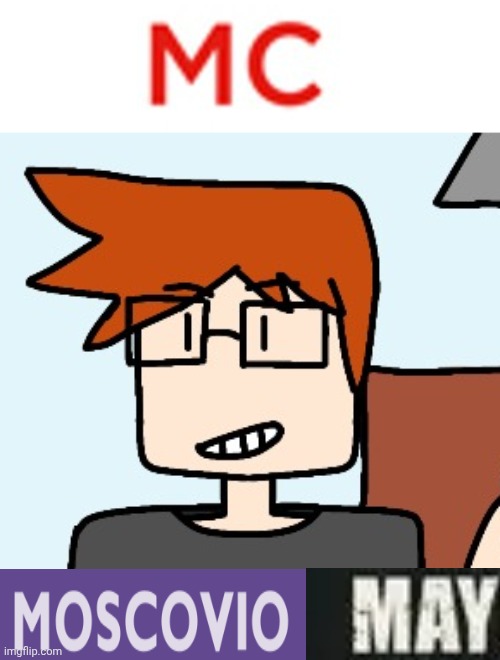 Expand Dong of MC | image tagged in moscovio may,mc,expand dong,memes | made w/ Imgflip meme maker