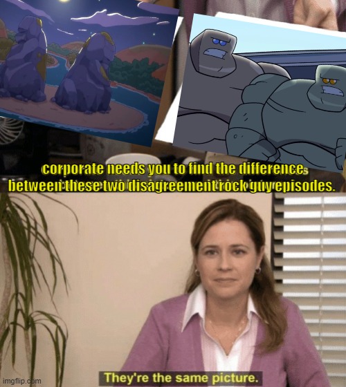 Corporate needs you to find the differences | corporate needs you to find the difference between these two disagreement rock guy episodes. | image tagged in corporate needs you to find the differences | made w/ Imgflip meme maker