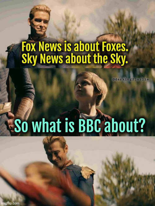 BBC: Broadcasters of British Caliphate? | Fox News is about Foxes. Sky News about the Sky. @darking2jarlie; So what is BBC about? | image tagged in homelander yeets ryan,fox news,bbc,dark humor | made w/ Imgflip meme maker