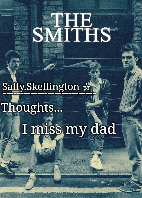 Sally's temp | I miss my dad | image tagged in sally's temp | made w/ Imgflip meme maker