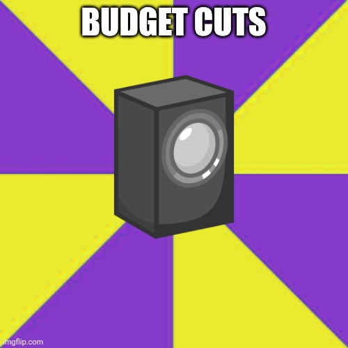 Budget Cuts | BUDGET CUTS | image tagged in budget cuts | made w/ Imgflip meme maker