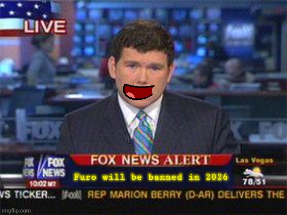 YAY | Furo will be banned in 2026 | image tagged in fox news alert | made w/ Imgflip meme maker