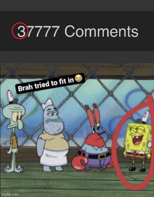 image tagged in brah tried to fit in | made w/ Imgflip meme maker