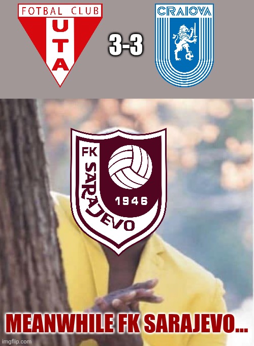 UTA - Craiova 3-3. UECL opponents Sarajevo appreciates this. | 3-3; MEANWHILE FK SARAJEVO... | image tagged in licking lips,craiova,uta,superliga,soccer,romania | made w/ Imgflip meme maker