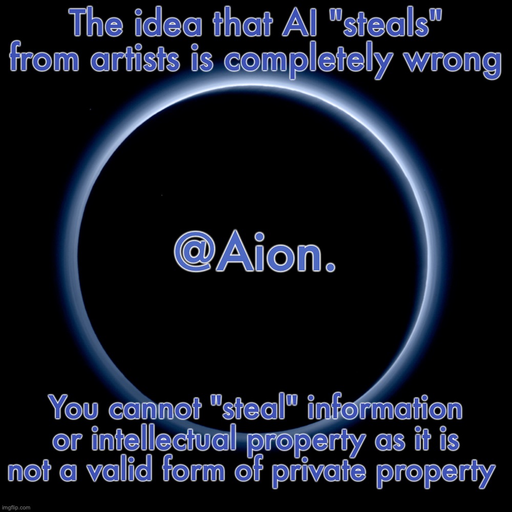 Same reason why piracy isn't stealing | The idea that AI "steals" from artists is completely wrong; You cannot "steal" information or intellectual property as it is not a valid form of private property | image tagged in silver announcement template 18 0 template | made w/ Imgflip meme maker