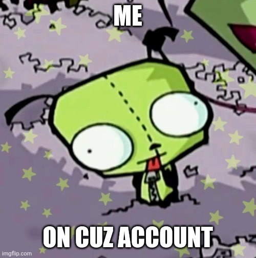 Lol | ME; ON CUZ ACCOUNT | made w/ Imgflip meme maker
