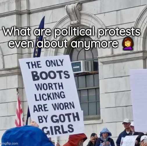 What are political protests even about anymore 🤦‍♀️ | made w/ Imgflip meme maker